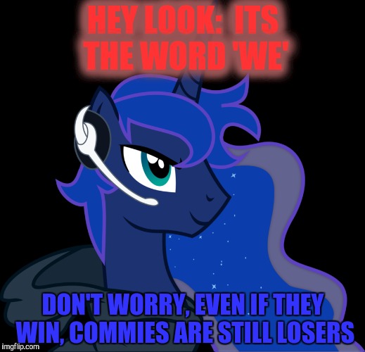 HEY LOOK:  ITS THE WORD 'WE' DON'T WORRY, EVEN IF THEY WIN, COMMIES ARE STILL LOSERS | made w/ Imgflip meme maker
