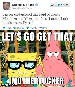 Donald Trump is going down | image tagged in donald trump,spongebob suqarepants,patrick the star,i never understood this feud between metallica and megadeth fansi mean both  | made w/ Imgflip meme maker