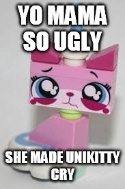YO MAMA SO UGLY; SHE MADE UNIKITTY CRY | image tagged in funny,unikitty | made w/ Imgflip meme maker