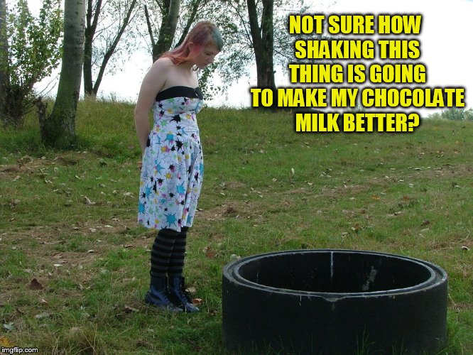 NOT SURE HOW SHAKING THIS THING IS GOING TO MAKE MY CHOCOLATE MILK BETTER? | made w/ Imgflip meme maker