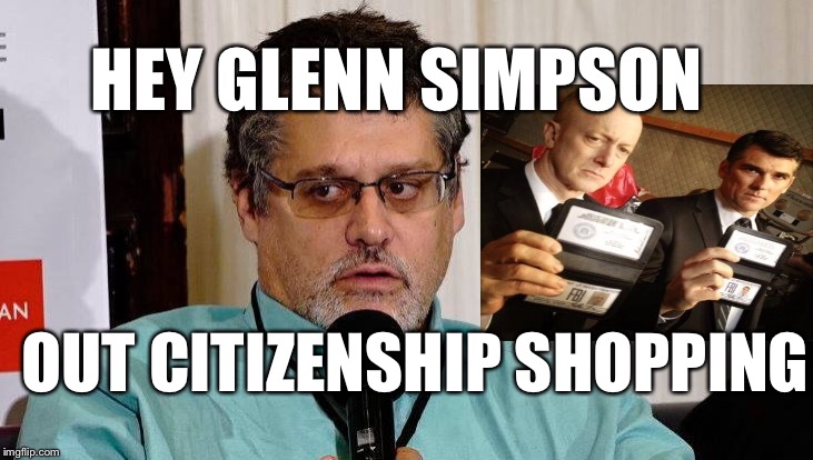 Fusion GPS Glenn Simpson | HEY GLENN SIMPSON; OUT CITIZENSHIP SHOPPING | image tagged in trump russia,jeb bush,hillary clinton,obama,fake news | made w/ Imgflip meme maker