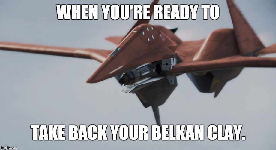WHEN YOU'RE READY TO; TAKE BACK YOUR BELKAN CLAY. | image tagged in aci_ada-01b_vanquish | made w/ Imgflip meme maker