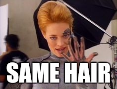 Seven of Nine | SAME HAIR | image tagged in seven of nine | made w/ Imgflip meme maker