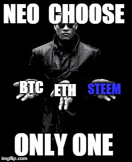 NEO  CHOOSE; BTC; STEEM; ETH; ONLY ONE | made w/ Imgflip meme maker