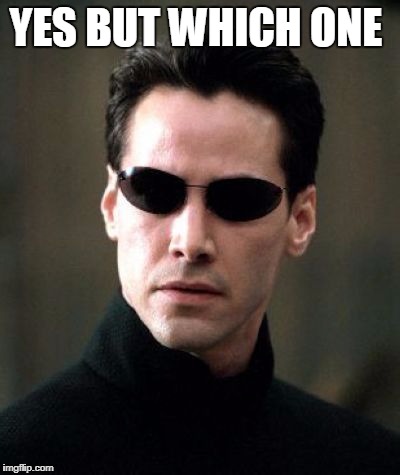 YES BUT WHICH ONE | made w/ Imgflip meme maker