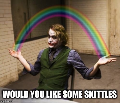 Joker Rainbow Hands Meme | WOULD YOU LIKE SOME SKITTLES | image tagged in memes,joker rainbow hands | made w/ Imgflip meme maker
