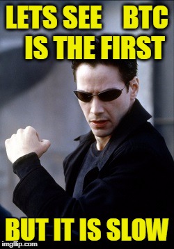 LETS SEE    BTC    IS THE FIRST; BUT IT IS SLOW | made w/ Imgflip meme maker