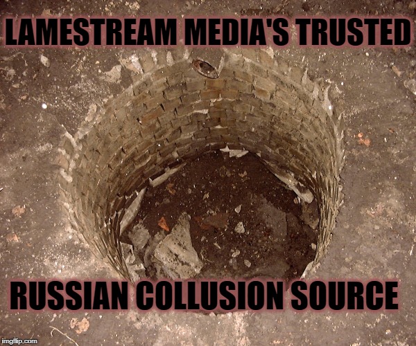 The Dry Russian Well | LAMESTREAM MEDIA'S TRUSTED; RUSSIAN COLLUSION SOURCE | image tagged in politics,political meme,political,trump russia collusion | made w/ Imgflip meme maker