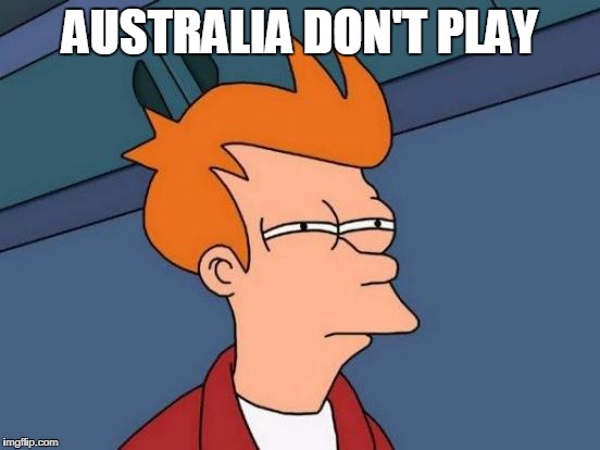 Futurama Fry Meme | AUSTRALIA DON'T PLAY | image tagged in memes,futurama fry | made w/ Imgflip meme maker