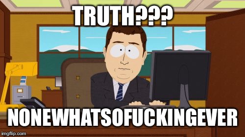 TRUTH??? NONEWHATSOF**KINGEVER | image tagged in memes,aaaaand its gone | made w/ Imgflip meme maker