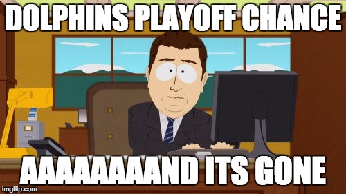 Aaaaand Its Gone Meme | DOLPHINS PLAYOFF CHANCE; AAAAAAAAND ITS GONE | image tagged in memes,aaaaand its gone | made w/ Imgflip meme maker