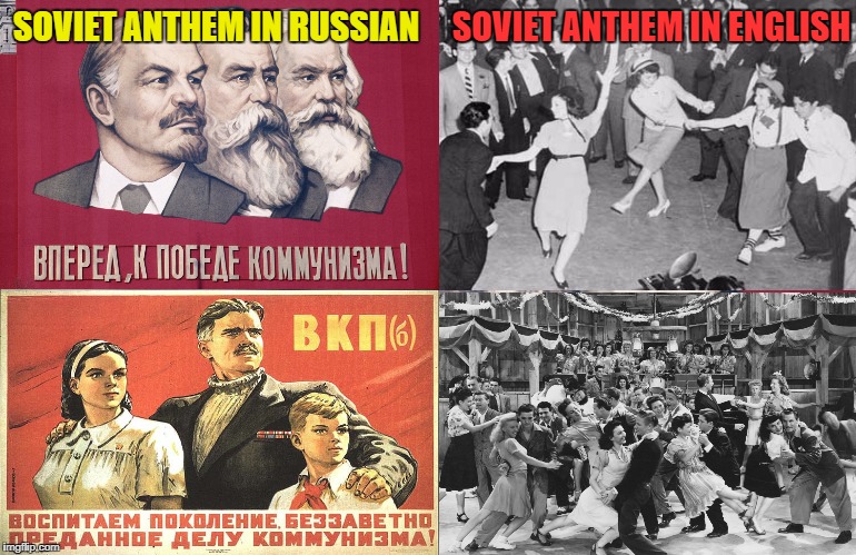 I seem to want to make a lot of memes about communism huh? | SOVIET ANTHEM IN ENGLISH; SOVIET ANTHEM IN RUSSIAN | image tagged in ussr,soviet union,communism,memes,marxist-leninism | made w/ Imgflip meme maker