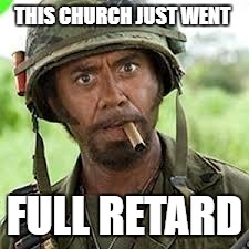 Never go full retard | THIS CHURCH JUST WENT; FULL RETARD | image tagged in never go full retard | made w/ Imgflip meme maker