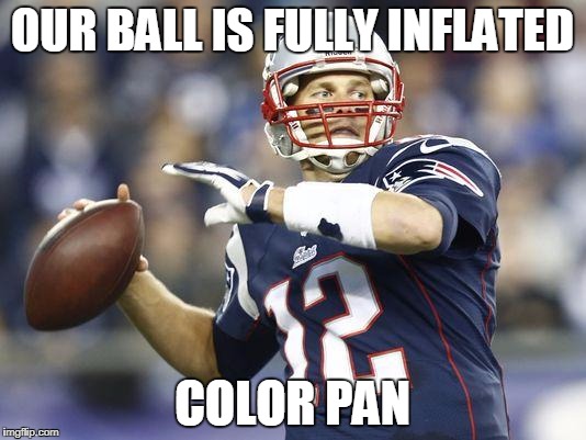 Tom Brady GoT | OUR BALL IS FULLY INFLATED; COLOR PAN | image tagged in tom brady got | made w/ Imgflip meme maker