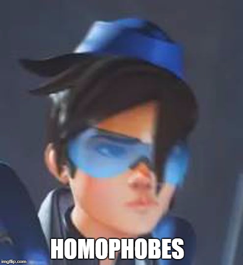 Tracer | HOMOPHOBES | image tagged in tracer | made w/ Imgflip meme maker
