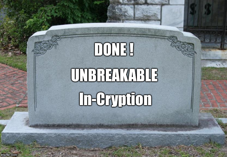 Unbreakable In-Cryption | DONE ! UNBREAKABLE; In-Cryption | image tagged in gravestone,memes,computers | made w/ Imgflip meme maker