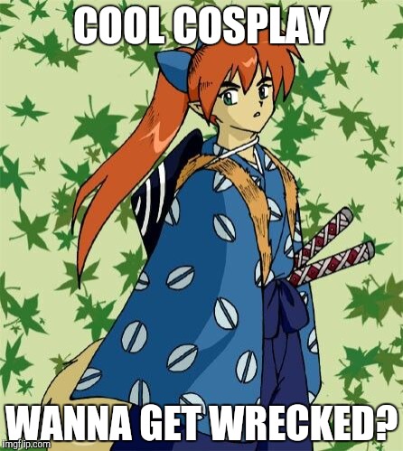 COOL COSPLAY WANNA GET WRECKED? | made w/ Imgflip meme maker