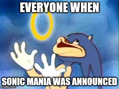 Sanic Mania | EVERYONE WHEN; SONIC MANIA WAS ANNOUNCED | image tagged in sanic,sonic mania,announcement,everyone | made w/ Imgflip meme maker