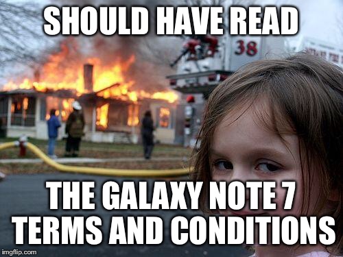 Disaster Girl Meme | SHOULD HAVE READ THE GALAXY NOTE 7 TERMS AND CONDITIONS | image tagged in memes,disaster girl | made w/ Imgflip meme maker