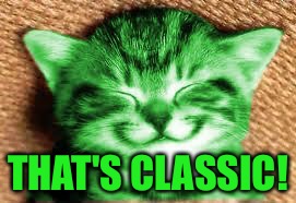 happy RayCat | THAT'S CLASSIC! | image tagged in happy raycat | made w/ Imgflip meme maker