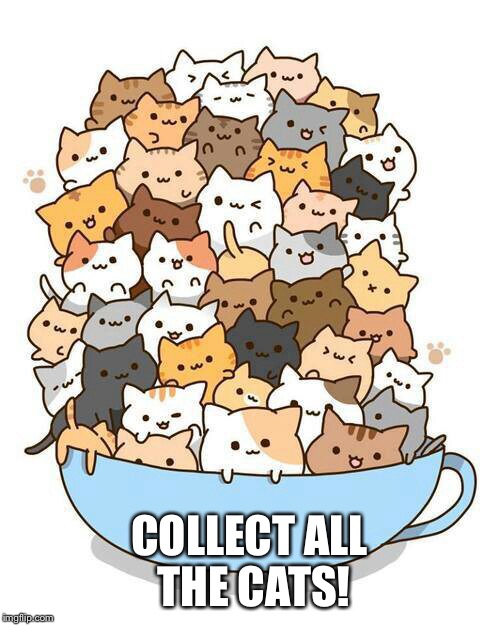 COLLECT ALL THE CATS! | made w/ Imgflip meme maker