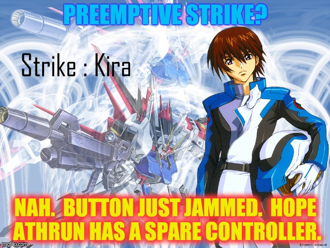 PREEMPTIVE STRIKE? NAH.  BUTTON JUST JAMMED.  HOPE ATHRUN HAS A SPARE CONTROLLER. | made w/ Imgflip meme maker