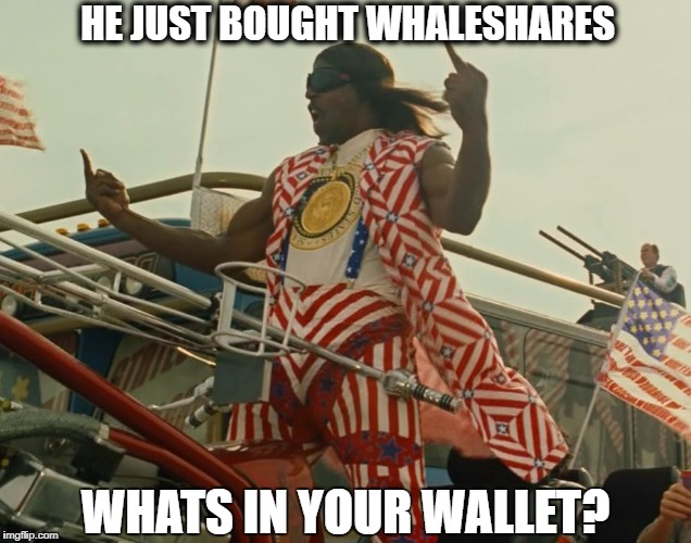 TerryCrewsIdiocracy | HE JUST BOUGHT WHALESHARES; WHATS IN YOUR WALLET? | image tagged in terrycrewsidiocracy | made w/ Imgflip meme maker