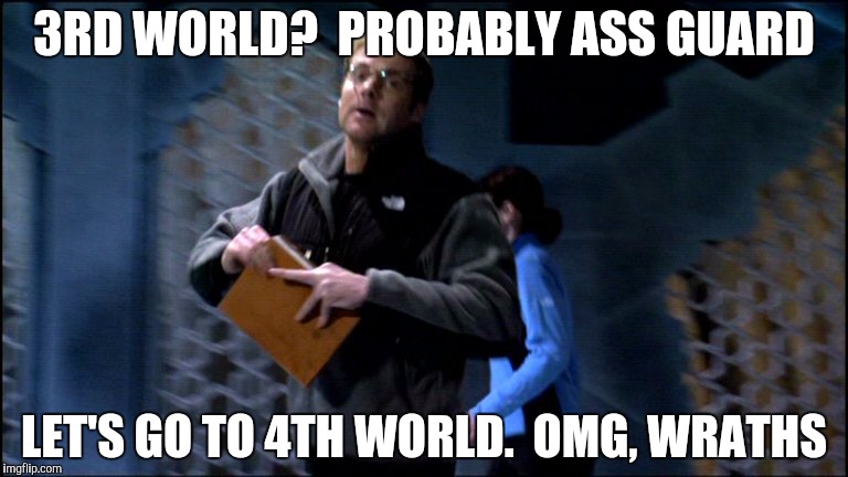 3RD WORLD?  PROBABLY ASS GUARD LET'S GO TO 4TH WORLD.  OMG, WRATHS | made w/ Imgflip meme maker