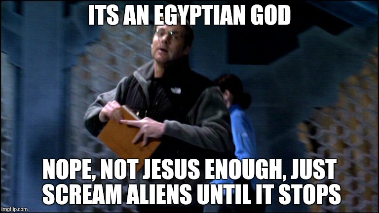 ITS AN EGYPTIAN GOD NOPE, NOT JESUS ENOUGH, JUST SCREAM ALIENS UNTIL IT STOPS | made w/ Imgflip meme maker