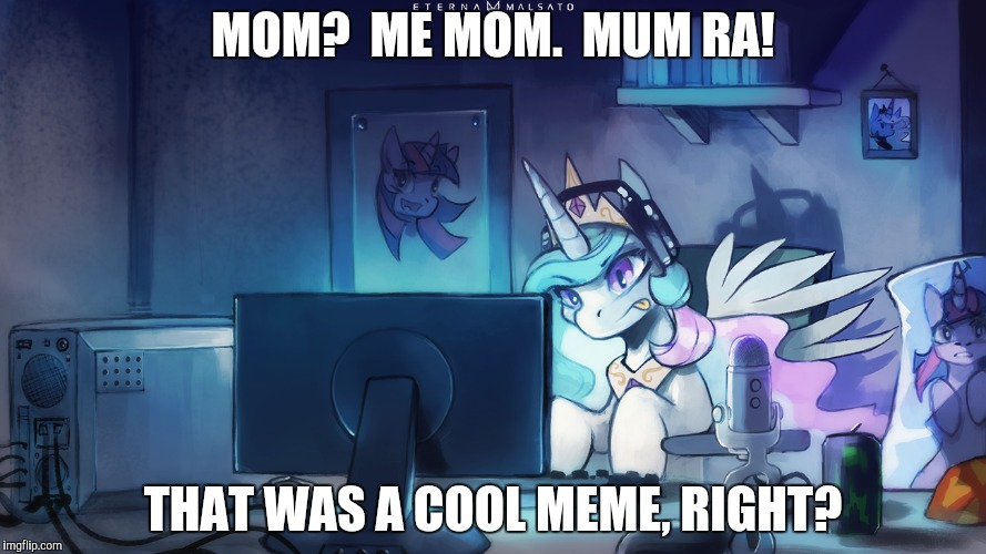 MOM?  ME MOM.  MUM RA! THAT WAS A COOL MEME, RIGHT? | made w/ Imgflip meme maker