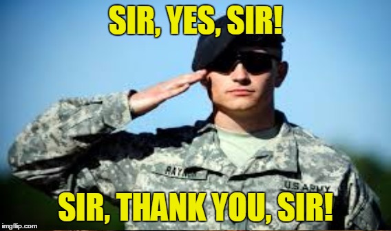SIR, YES, SIR! SIR, THANK YOU, SIR! | made w/ Imgflip meme maker