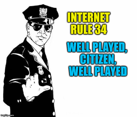 INTERNET RULE 34 WELL PLAYED, CITIZEN, WELL PLAYED | made w/ Imgflip meme maker