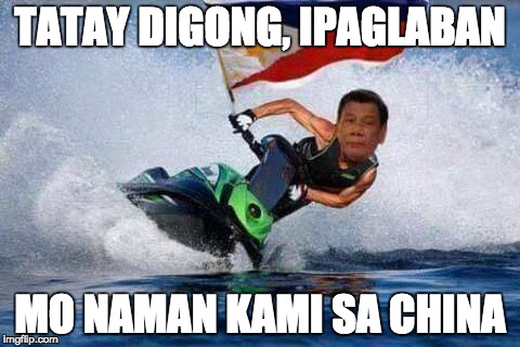 Digong Jetski | TATAY DIGONG, IPAGLABAN; MO NAMAN KAMI SA CHINA | image tagged in digong jetski | made w/ Imgflip meme maker