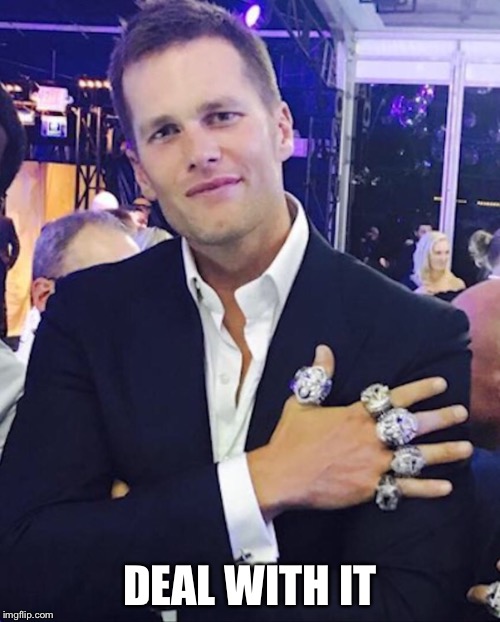 DEAL WITH IT | image tagged in tom brady | made w/ Imgflip meme maker