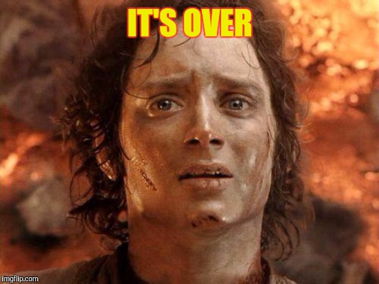 IT'S OVER | made w/ Imgflip meme maker