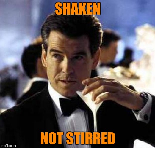 SHAKEN NOT STIRRED | made w/ Imgflip meme maker