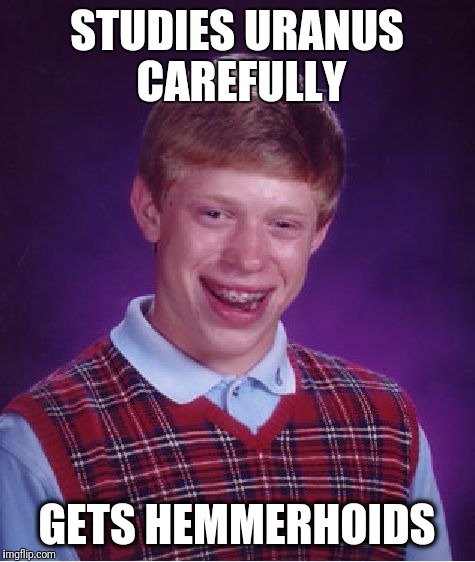 An astronomer named Brian. |  STUDIES URANUS CAREFULLY; GETS HEMMERHOIDS | image tagged in memes,bad luck brian,bad pun,epic fail,jokes,fail of the day | made w/ Imgflip meme maker