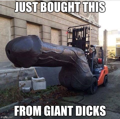 JUST BOUGHT THIS FROM GIANT DICKS | made w/ Imgflip meme maker