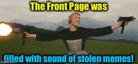 The Front Page was filled with sound of stolen memes! | made w/ Imgflip meme maker