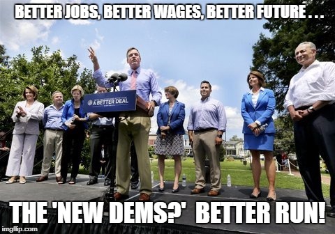 Dems' New Squeal | BETTER JOBS, BETTER WAGES, BETTER FUTURE . . . THE 'NEW DEMS?'  BETTER RUN! | image tagged in democrats 'new squeal',new deal,rebrand,democrats,pelosi,schumer | made w/ Imgflip meme maker