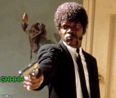 Say That Again I Dare You Meme | SHHHH | image tagged in memes,say that again i dare you | made w/ Imgflip meme maker