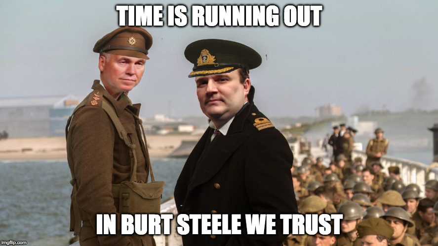 Morey D'Antoni at Dunkirk | TIME IS RUNNING OUT; IN BURT STEELE WE TRUST | image tagged in morey d'antoni at dunkirk | made w/ Imgflip meme maker