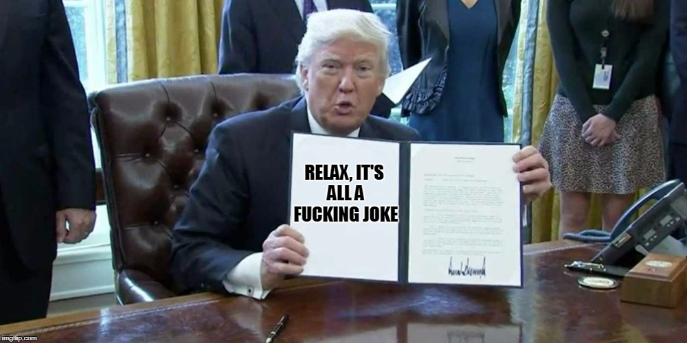 RELAX, IT'S ALL A F**KING JOKE | made w/ Imgflip meme maker