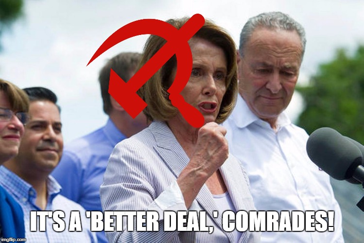 Better Deal Comrades! | IT'S A 'BETTER DEAL,' COMRADES! | image tagged in pelosicrat,better deal,rebrand,democrats,pelosi,communist | made w/ Imgflip meme maker