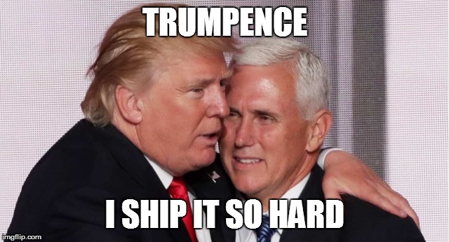 TRUMPENCE; I SHIP IT SO HARD | image tagged in trumpence | made w/ Imgflip meme maker