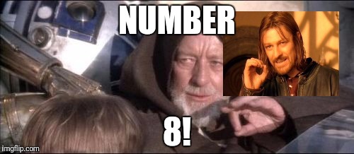 These Aren't The Droids You Were Looking For Meme | NUMBER; 8! | image tagged in memes,these arent the droids you were looking for | made w/ Imgflip meme maker