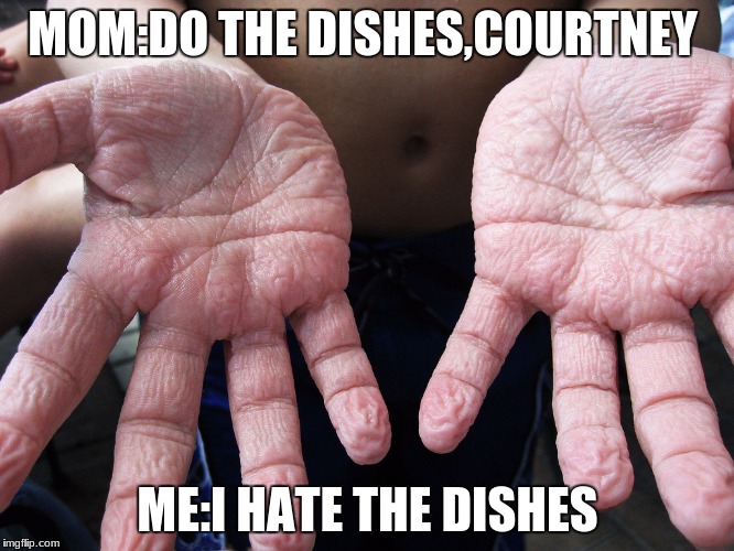 MOM:DO THE DISHES,COURTNEY; ME:I HATE THE DISHES | image tagged in pain | made w/ Imgflip meme maker