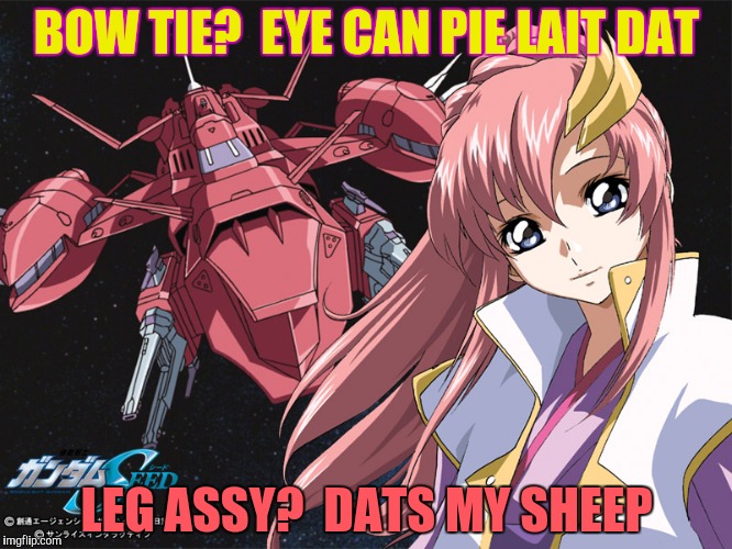 BOW TIE?  EYE CAN PIE LAIT DAT LEG ASSY?  DATS MY SHEEP | made w/ Imgflip meme maker