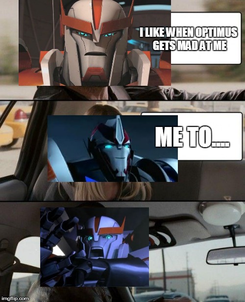 The Rock Driving Meme | I LIKE WHEN OPTIMUS GETS MAD AT ME; ME TO.... | image tagged in memes,the rock driving | made w/ Imgflip meme maker