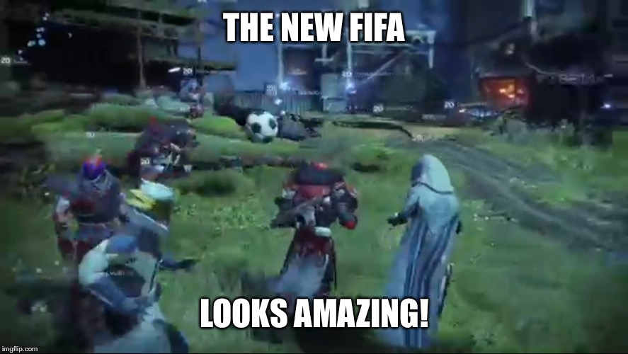 Destiny 2: World Cup | THE NEW FIFA; LOOKS AMAZING! | image tagged in destiny,fifa,video games,funny | made w/ Imgflip meme maker